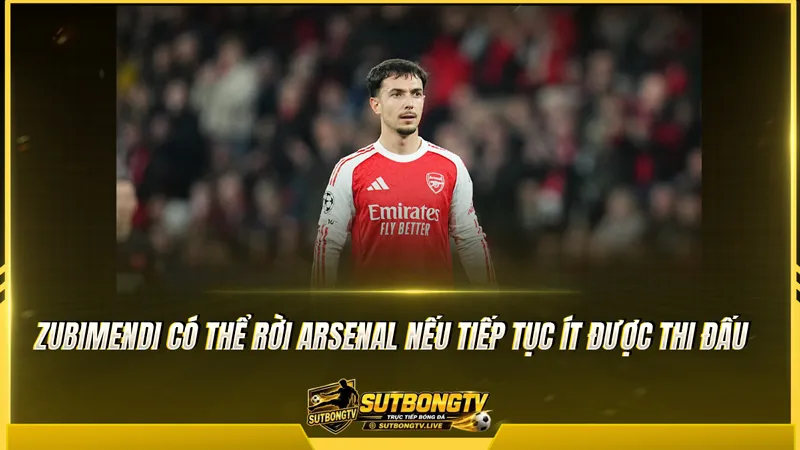 Zubimendi có thể rời Arsenal nếu tiếp tục ít được thi đấu Zubimendi có thể rời Arsenal nếu tiếp tục ít được thi đấu