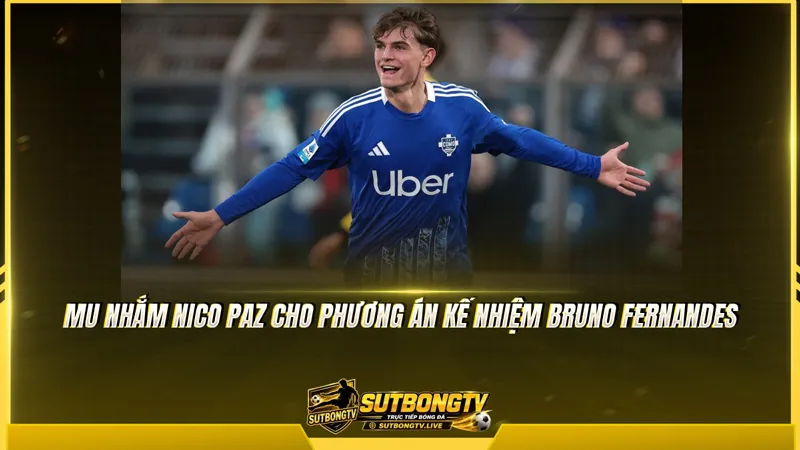 MU nhắm Nico Paz thay Bruno Fernandes cho kế hoạch mới